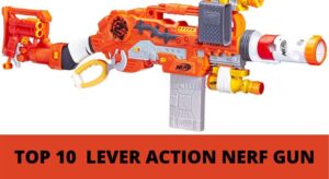 10 Best Lever Action Nerf Gun Reviews & Buyers Guide